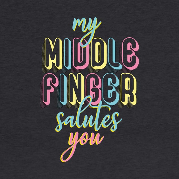My middle finger salutes you by cariespositodesign